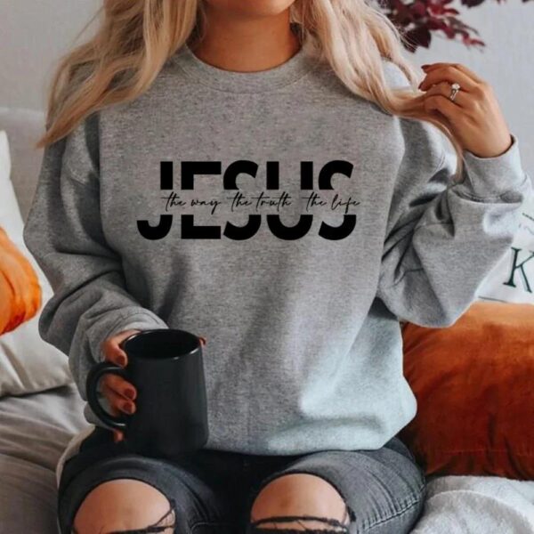The Way The Truth The Life Sweatshirt - Image 5